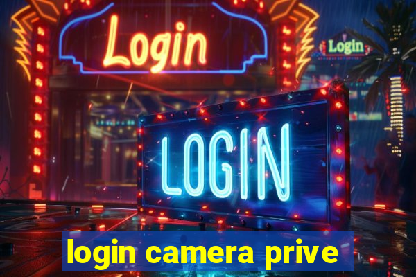 login camera prive